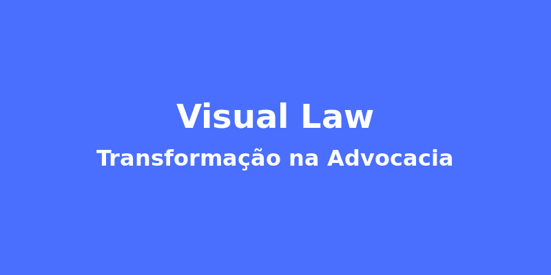Visual Law: A Revolução na Comunicação Jurídica